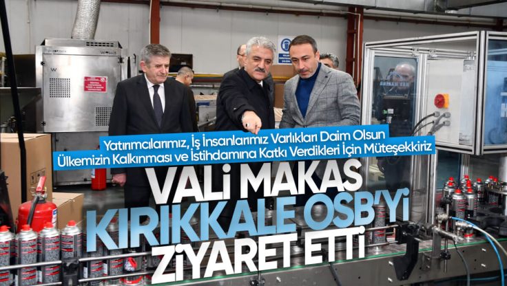 Vali Mehmet Makas, Kırıkkale OSB Firmalarını Ziyaret Etti