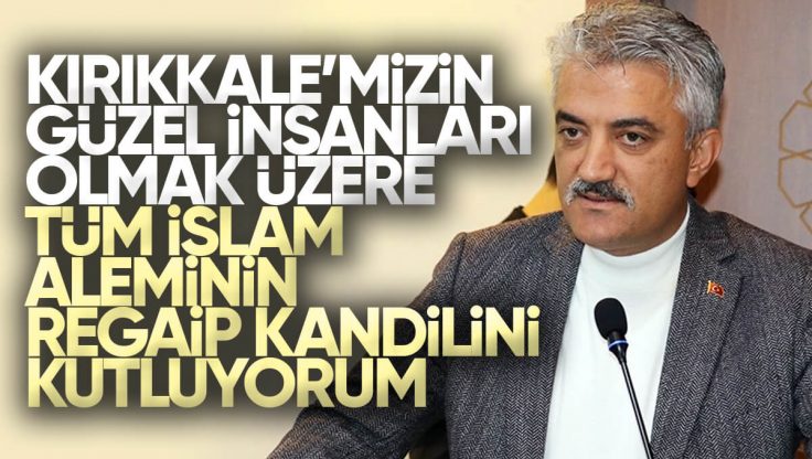 Kırıkkale Valisi Mehmet Makas’tan Regaip Kandili Mesajı