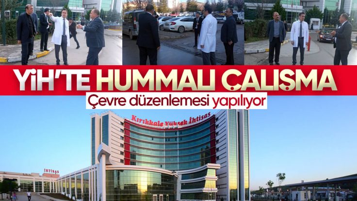 Kırıkkale Yüksek İhtisas Hastanesi Çevresi Düzenleniyor