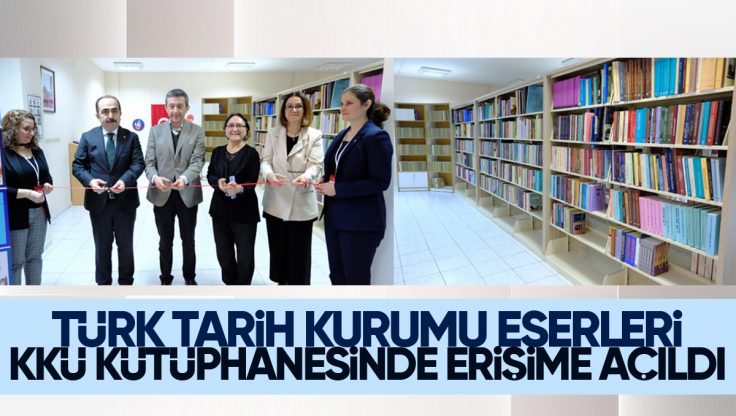 Türk Tarih Kurumu Eserleri Kırıkkale Üniversitesi Kütüphanesinde Erişime Açıldı