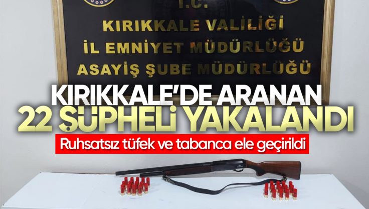 Kırıkkale’de Çeşitli Suçlardan Aranan 22 Şüpheli Tutuklandı