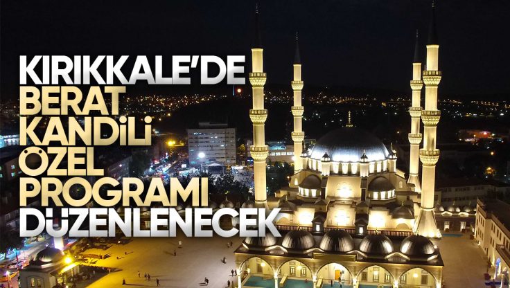Kırıkkale’de Camilerde Berat Kandili Programı Düzenlenecek