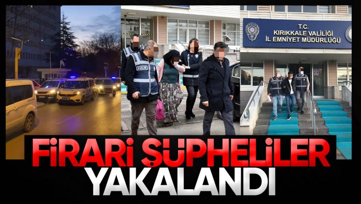 Kırıkkale’de Firari Şüpheliler Tutuklandı
