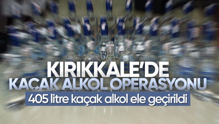 Kırıkkale’de 405 Litre Kaçak Alkol Ele Geçirildi