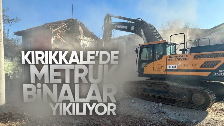 Kırıkkale Belediyesi Kaçak İnşaat Ekipleri Metruk Binaların Yıkımına Devam Ediyor