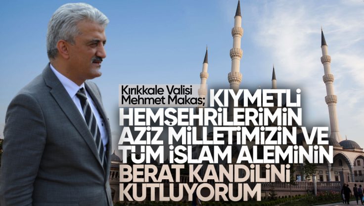 Kırıkkale Valisi Mehmet Makas’tan Berat Kandili Mesajı