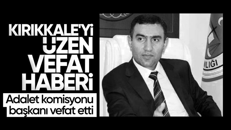 Kırıkkale Adalet Komisyonu Başkanı Mesut Şengönül Vefat Etti