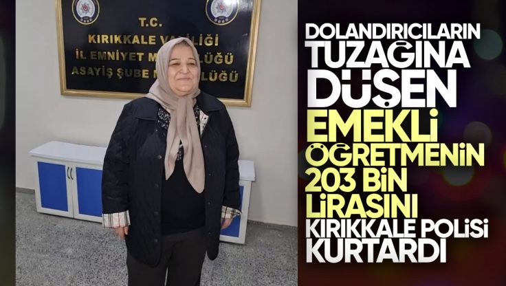 Emekli Öğretmenin 203 Bin TL’sini Dolandırıcılara Kaptırmaktan Kırıkkale Polisi Kurtardı