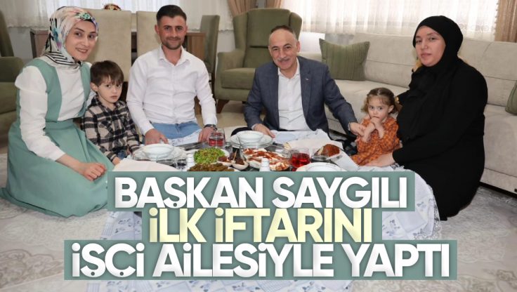 Kırıkkale Belediye Başkanı Mehmet Saygılı, İlk İftarını İşçi Ailesiyle Yaptı