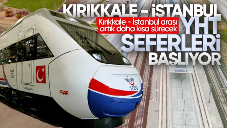 Kırıkkale’den İstanbul’a Yüksek Hızlı Tren Seferleri Başlıyor