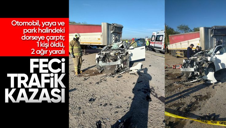 Kırıkkale’de Feci Trafik Kazası; Otomobil, Yaya ve Park Halindeki Dorseye Çarptı 1 Kişi Hayatını Kaybetti, 2 Ağır Yaralı