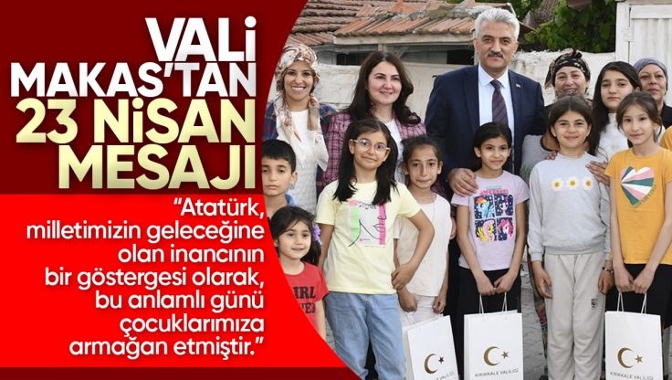 Kırıkkale Valisi Mehmet Makas’tan 23 Nisan Ulusal Egemenlik ve Çocuk Bayramı Mesajı