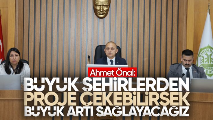 Ahmet Önal: ‘Büyük Şehirlerden Proje Çekebilirsek Kırıkkale’mize Büyük Artı Sağlayacağız’
