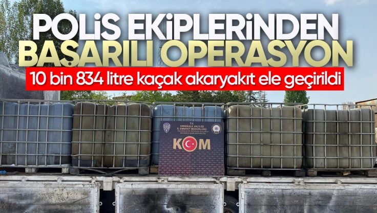 Kırıkkale’de 10 Bin 834 Litre Kaçak Akaryakıt Ele Geçirildi