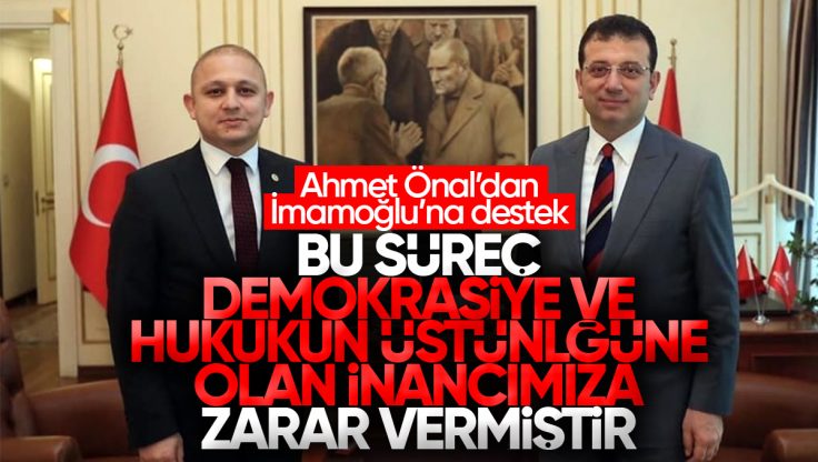 Ahmet Önal’dan Ekrem İmamoğlu’na Destek