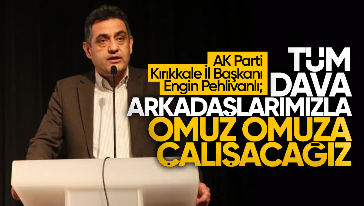 AK Parti Kırıkkale İl Başkanı Engin Pehlivanlı’dan Birlik ve Beraberlik Mesajı