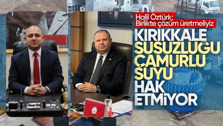 Halil Öztürk, Kırıkkale’de Su Sorunun Çözümü Noktasında Desteğe Hazırım Dedi