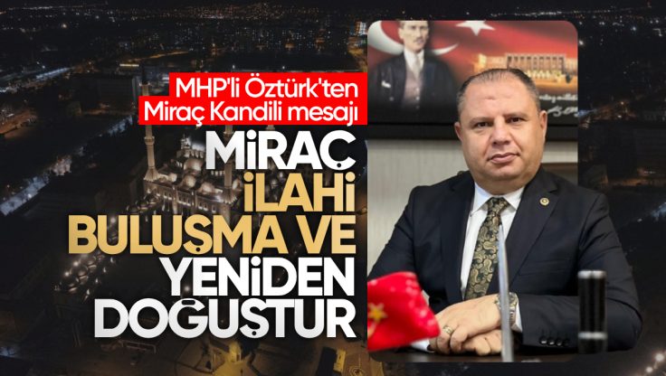 MHP Kırıkkale Milletvekili Halil Öztürk’ten Miraç Kandili Mesajı