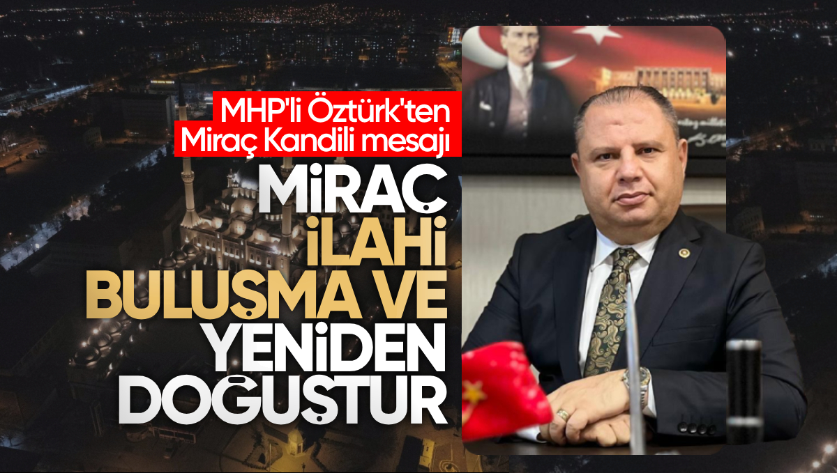 MHP Kırıkkale Milletvekili Halil Öztürk’ten Miraç Kandili Mesajı