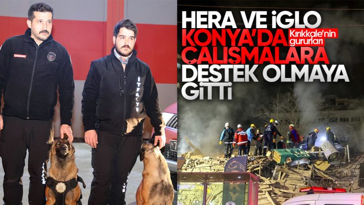 Kırıkkale’den Konya’da Çöken Bina İçin Destek: Arama Kurtarma Köpekleri Hera ve İglo Yönlendirildi