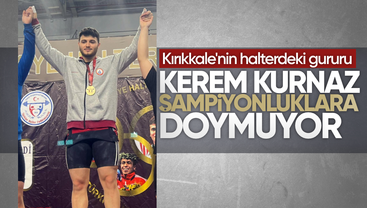 Kırıkkale’nin Gururu Kerem Kurnaz, Türkiye Gençler Halter Şampiyonu Oldu!