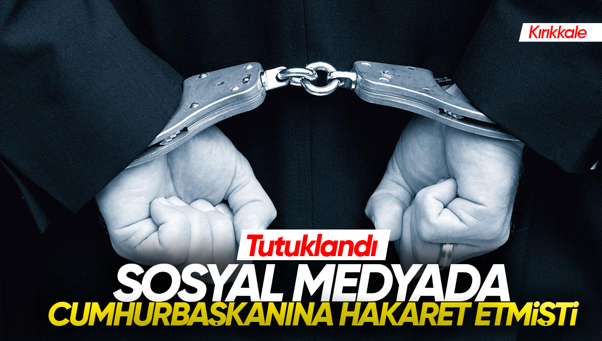 Kırıkkale’de Sosyal Medyada Cumhurbaşkanına Hakaret Eden Şahıs Tutuklandı