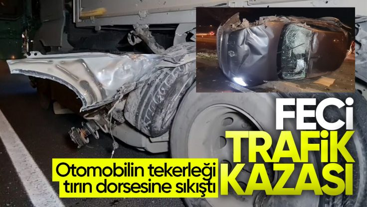 Kırıkkale’de Feci Kaza: Otomobilin Tekerleği Tırın Dorsesine Sıkıştı