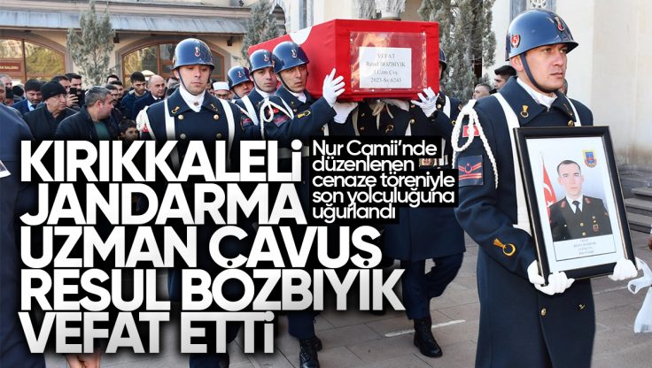 Kırıkkale’li Jandarma Uzman Çavuş Resul Bozbıyık Son Yolculuğuna Uğurlandı