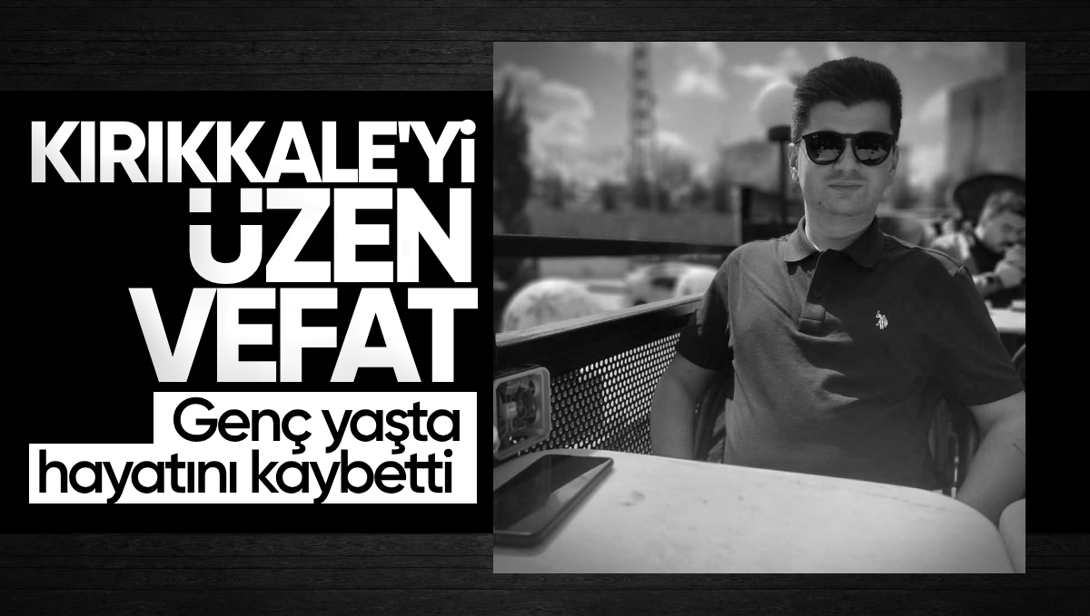 Kırıkkale’yi Üzen Vefat; Genç Yaşta Hayatını Kaybetti