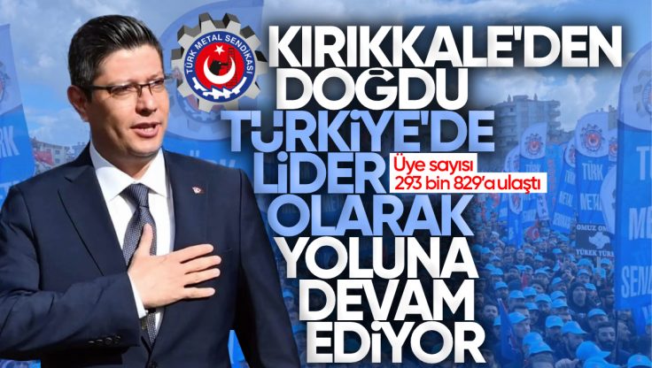 Türk Metal Sendikası Büyümesini Sürdürüyor: Üye Sayısı 293 Bin 829’a Ulaştı