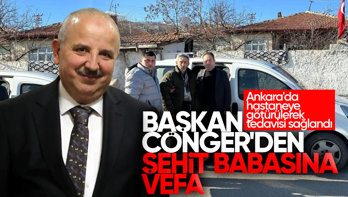 Başkan Cönger’den Takdirlik Hareket: Şehit Babasını Ankara’da Hastanede Tedaviye Götürdü