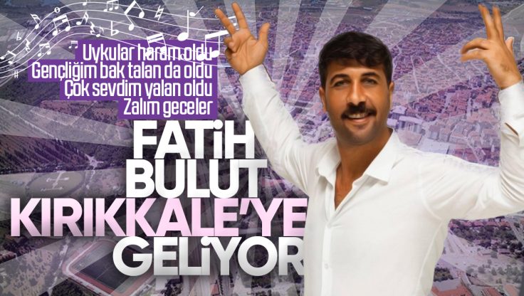 Ünlü Şarkıcı Fatih Bulut, Kırıkkale’ye Geliyor