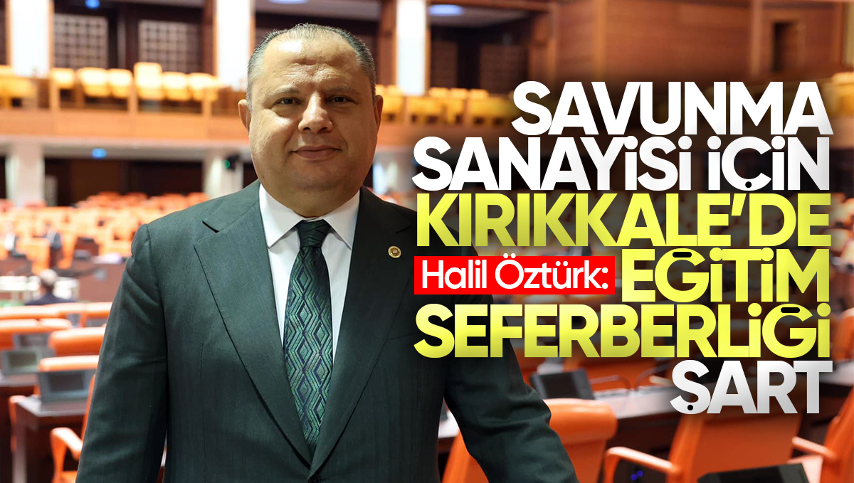 Halil Öztürk’ten Kırıkkale’ye Savunma Sanayi Eğitimi İçin TBMM’de Önemli Çağrı