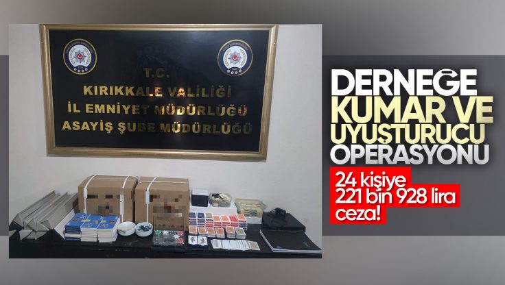 Kırıkkale’de Derneğe Kumar ve Uyuşturucu Operasyonu: 24 Kişiye Toplam 221 Bin 928 Lira Ceza!