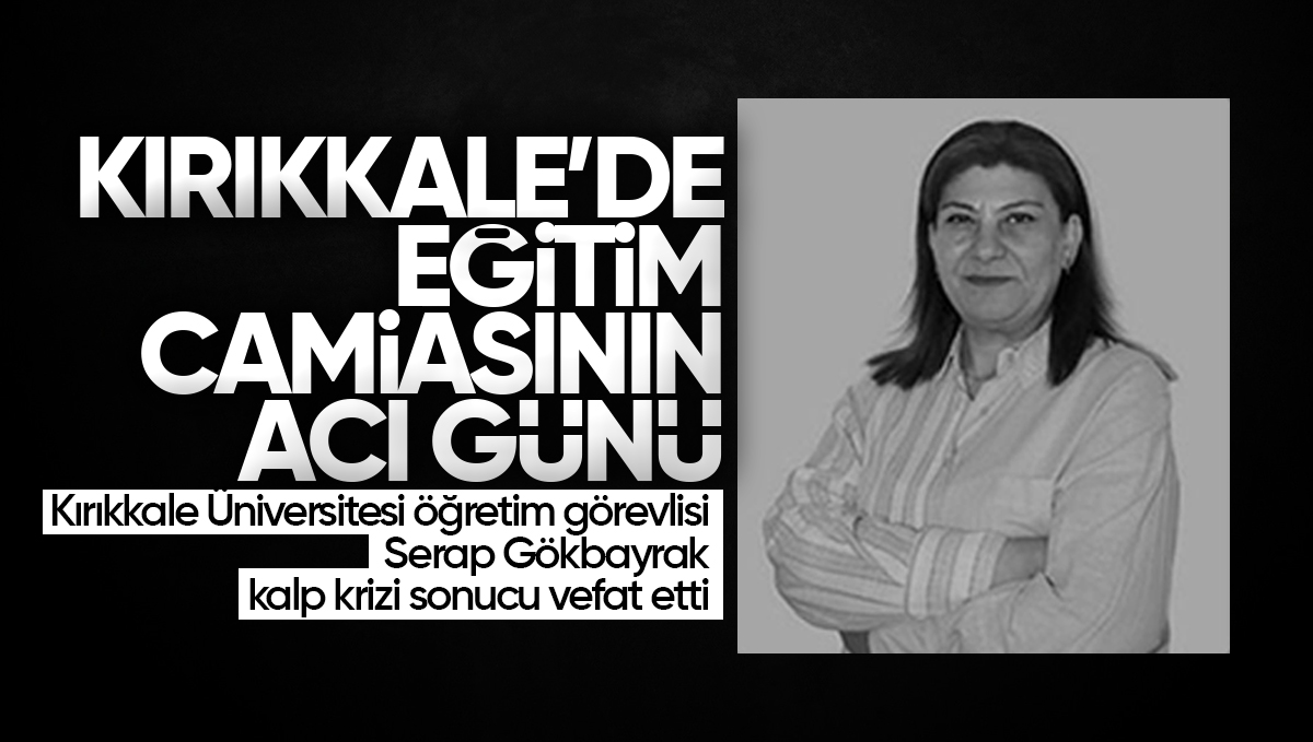 Kırıkkale Üniversitesi Öğretim Görevlisi Serap Gökbayrak Hayatını Kaybetti