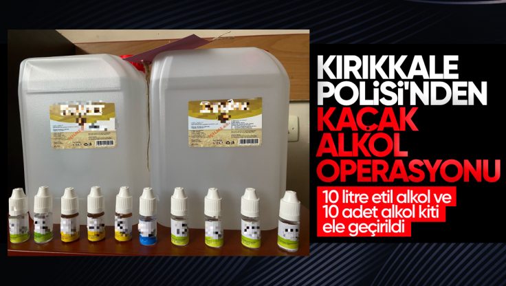 Kırıkkale’de Etil Alkol ve Alkol Kiti Ele Geçirildi