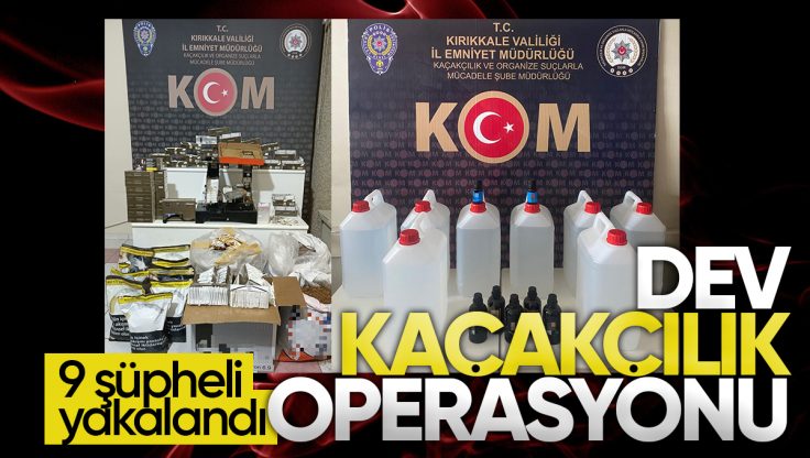 Kırıkkale’de Dev Kaçakçılık Operasyonu: 9 Şüpheli Yakalandı
