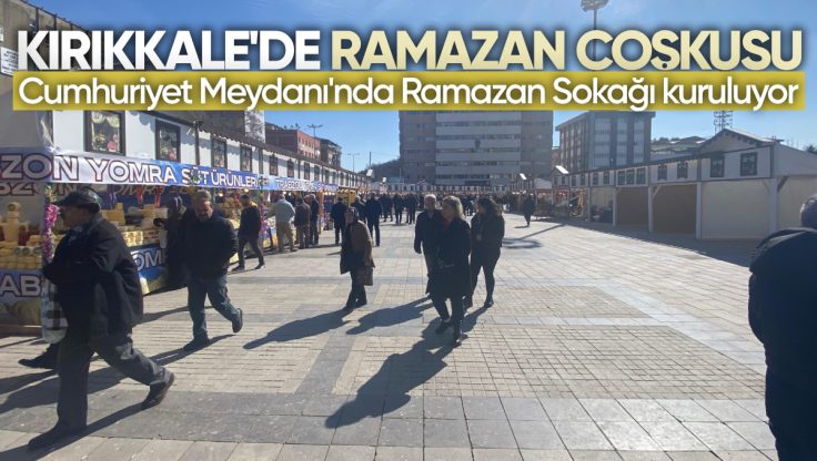 Kırıkkale’de Ramazan Coşkusu: Cumhuriyet Meydanı’nda Ramazan Sokağı Kuruluyor