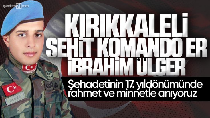 Kırıkkale’li Şehit Komando Er İbrahim Ülger Dualarla Anıldı