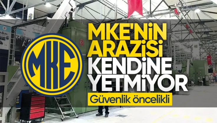 MKE’nin Arazisi Kendine Yetmiyor: Güvenlik Öncelikli!