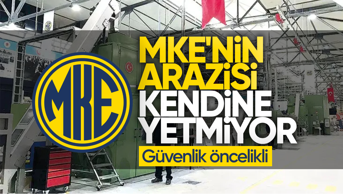 MKE’nin Arazisi Kendine Yetmiyor: Güvenlik Öncelikli!