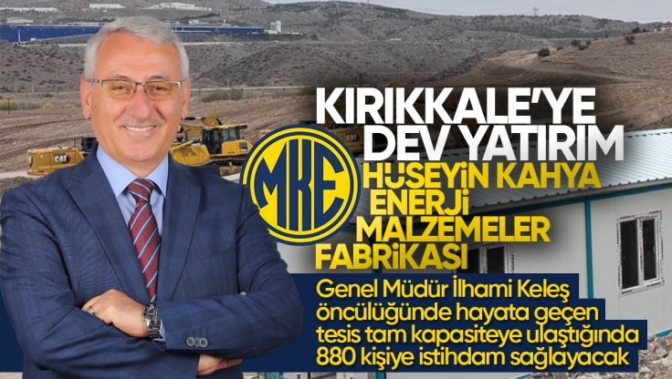 Kırıkkale’ye Değer Katan Dev Yatırım: MKE A.Ş. Hüseyin Kahya Enerji Malzemeler Fabrikası
