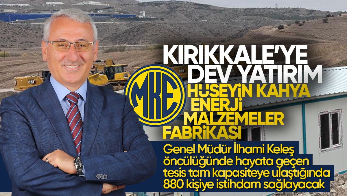 Kırıkkale’ye Değer Katan Dev Yatırım: MKE A.Ş. Hüseyin Kahya Enerji Malzemeler Fabrikası