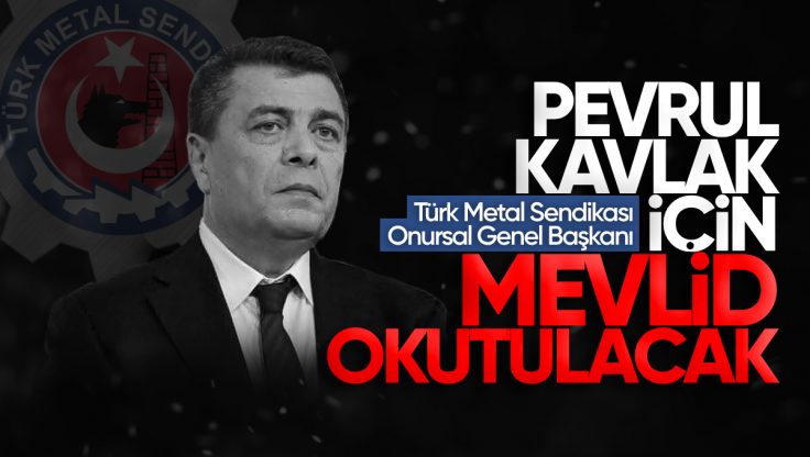 Türk Metal Sendikası Onursal Genel Başkanı Pevrul Kavlak İçin Mevlid Okutulacak