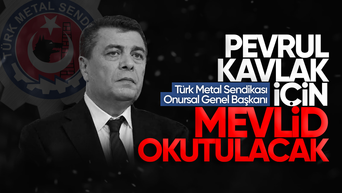 Türk Metal Sendikası Onursal Genel Başkanı Pevrul Kavlak İçin Mevlid Okutulacak