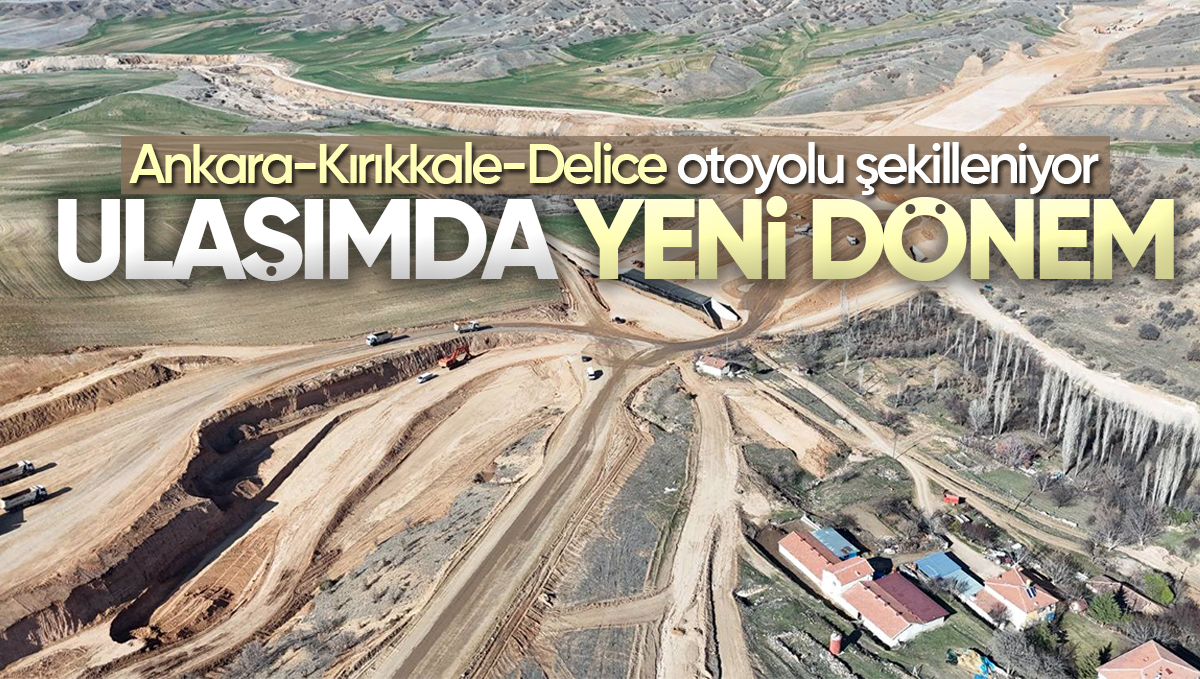 Ankara-Kırıkkale-Delice Otoyolu’nda Çalışmalar Hız Kesmeden Devam Ediyor