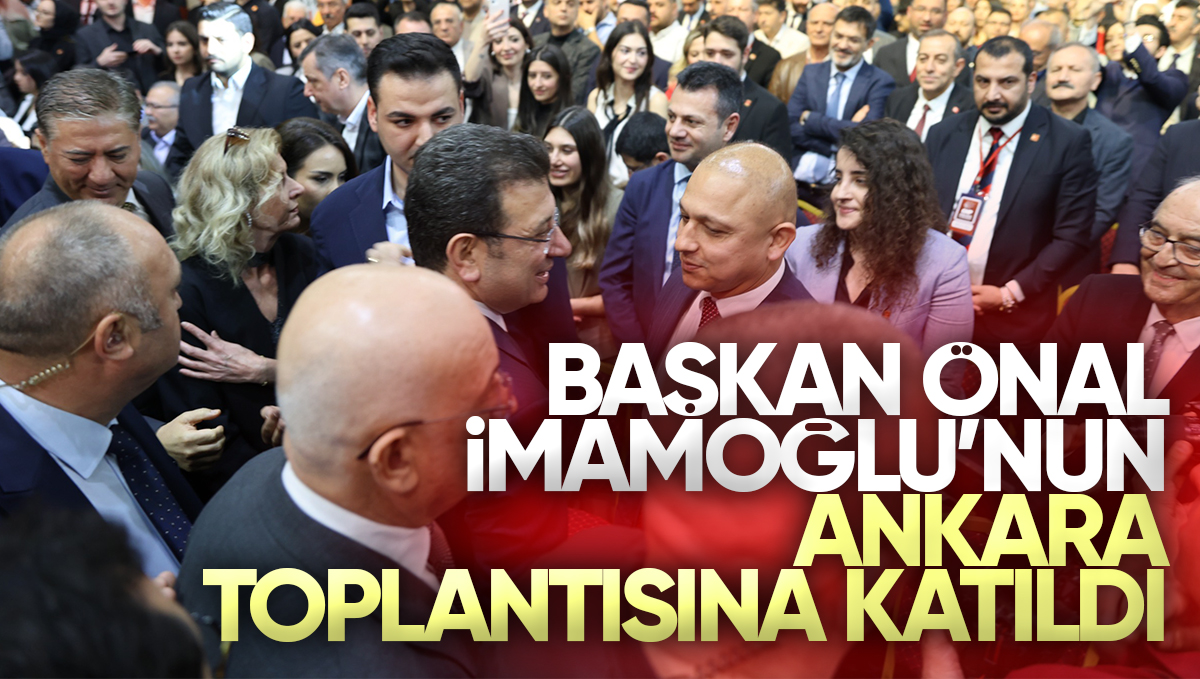Başkan Ahmet Önal Ankara’da CHP Cumhurbaşkanı Aday Adayı Ekrem İmamoğlu’nun Toplantısına Katıldı