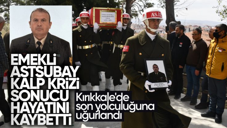 Kırıkkale’li Emekli Astsubay Kıdemli Başçavuş Mehmet Berişbek Kalp Krizi Sonucu Hayatını Kaybetti