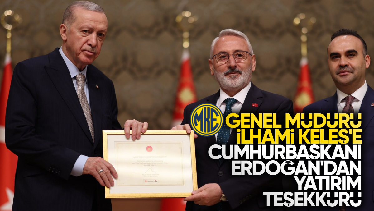 MKE Genel Müdürü İlhami Keleş’e Cumhurbaşkanı Recep Tayyip Erdoğan’dan Yatırım Teşekkürü