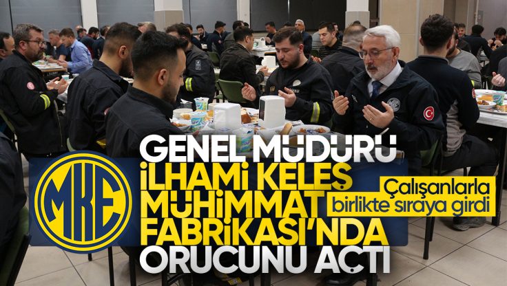 MKE Genel Müdürü İlhami Keleş, Kırıkkale Mühimmat Fabrikası’nda Çalışanlarla İftar Yaptı
